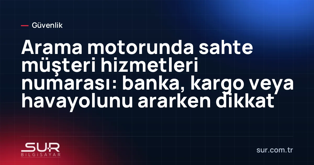 Arama sonuçlarında müşteri hizmetleri telefon numaraları
