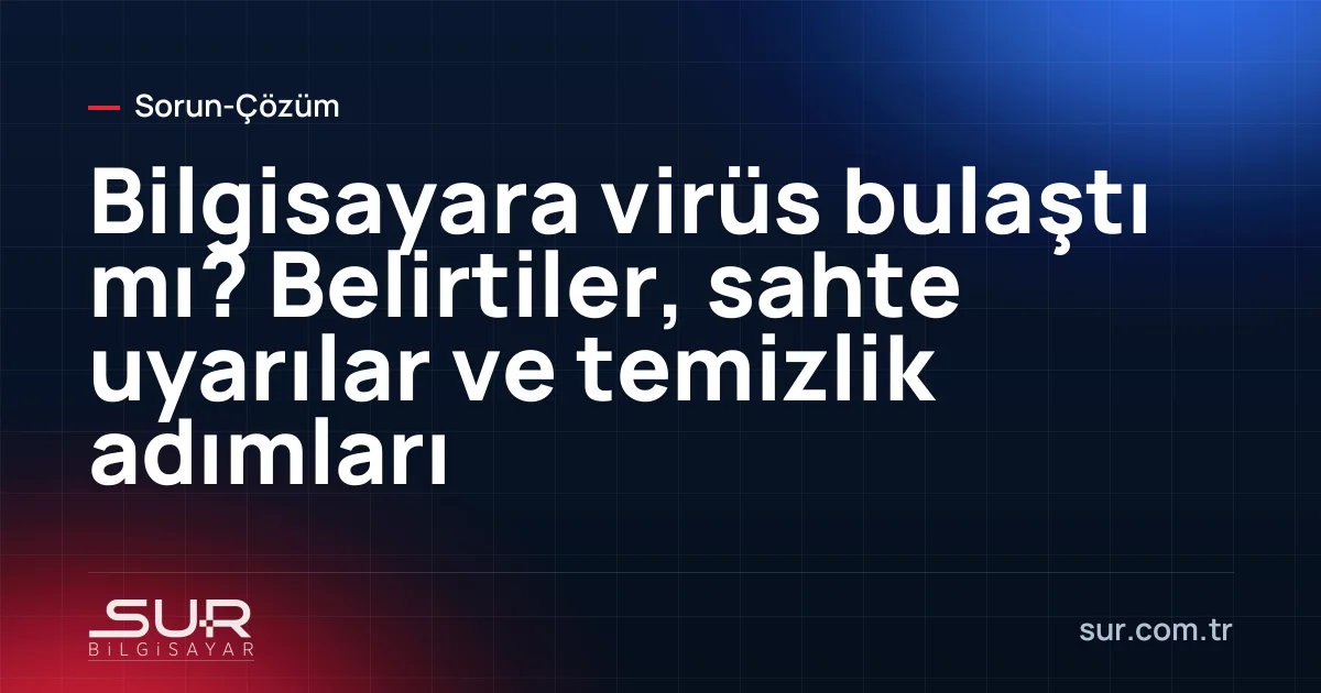 Tarayıcıda sahte virüs uyarısı açılmış bir bilgisayar ekranı ve temizlik adımları listesi
