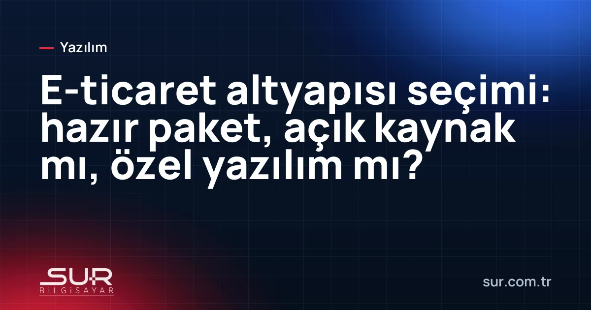 E-ticaret altyapı seçeneklerinin karşılaştırma tablosu