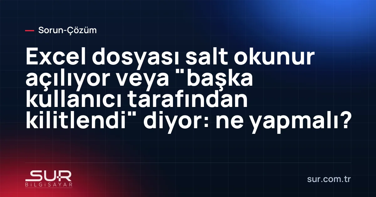 Excel'de dosya kullanımda ve salt okunur uyarısı