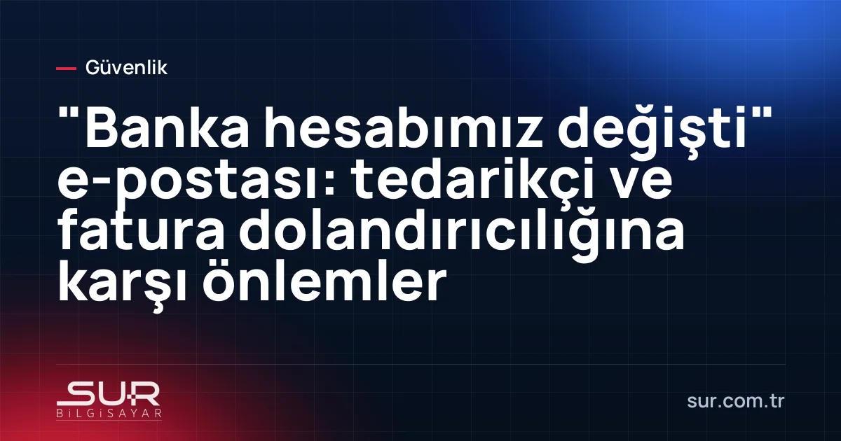 Muhasebe bilgisayarında yeni banka hesabı bildiren şüpheli e-posta