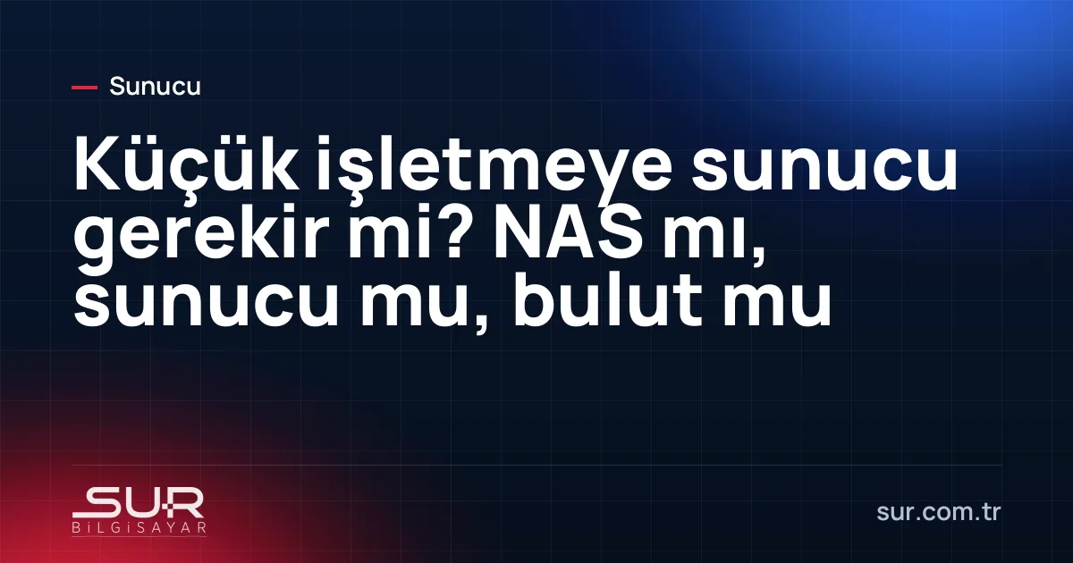 Küçük ofis için NAS cihazı, tower sunucu ve bulut seçeneklerinin karşılaştırması