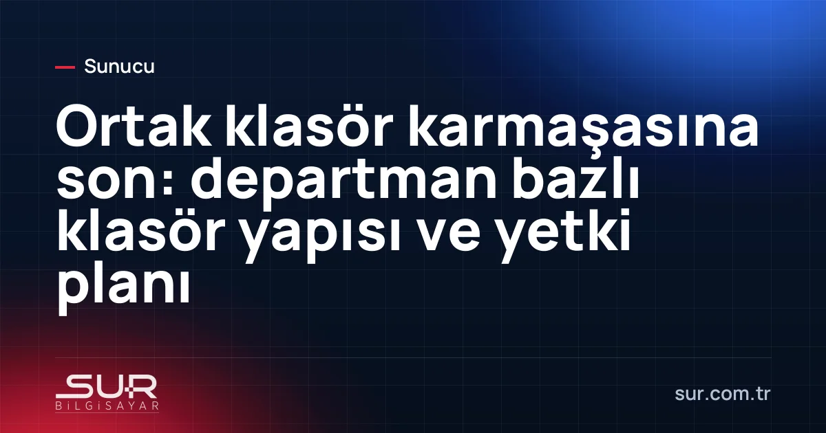 Departmanlara göre düzenlenmiş ortak klasör ağacı