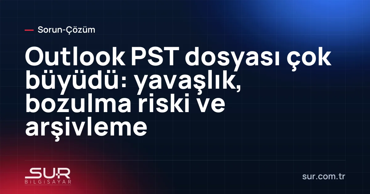 Bilgisayar klasöründe çok büyük boyutlu Outlook PST dosyası