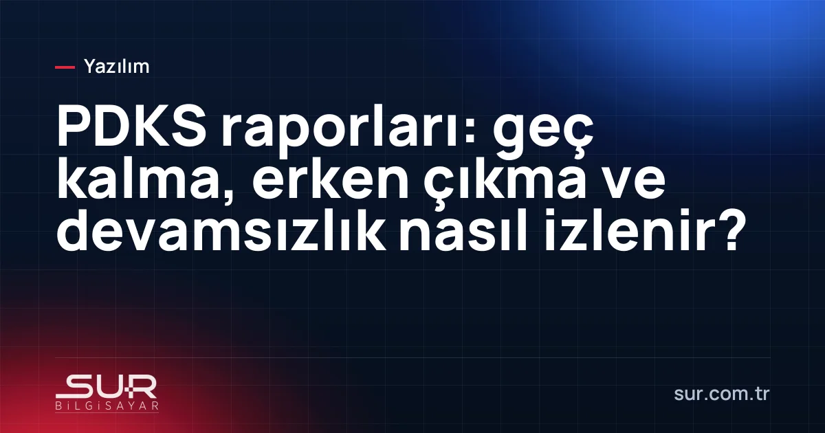 PDKS ekranında geç kalma ve devamsızlık raporu