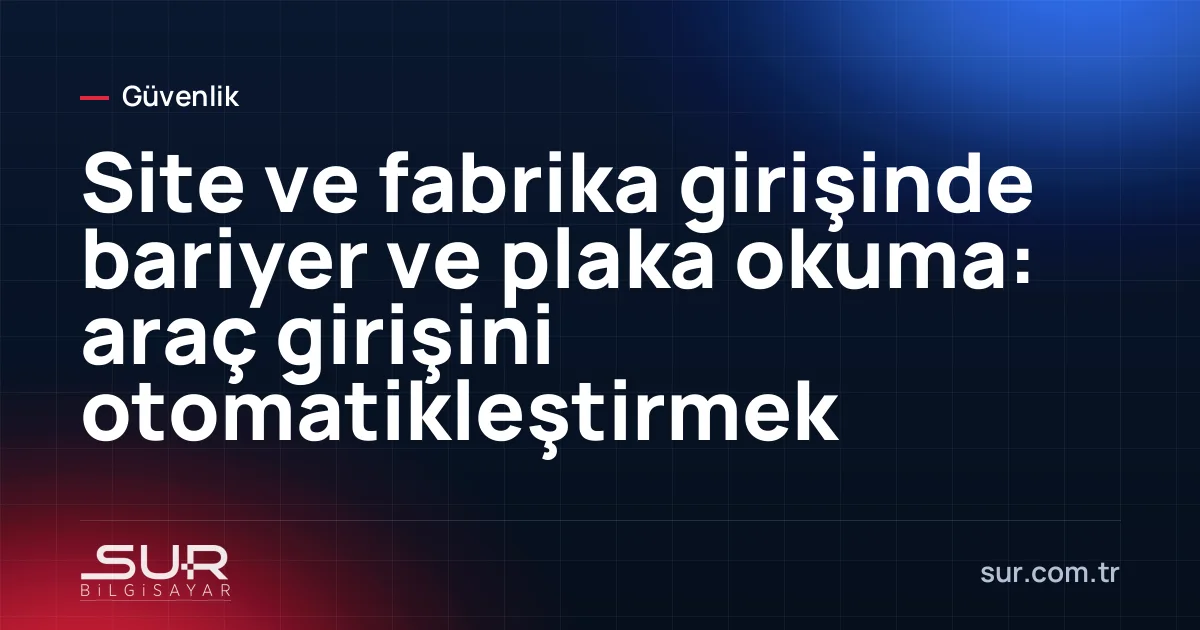 Site girişinde bariyer ve plaka tanıma kamerası