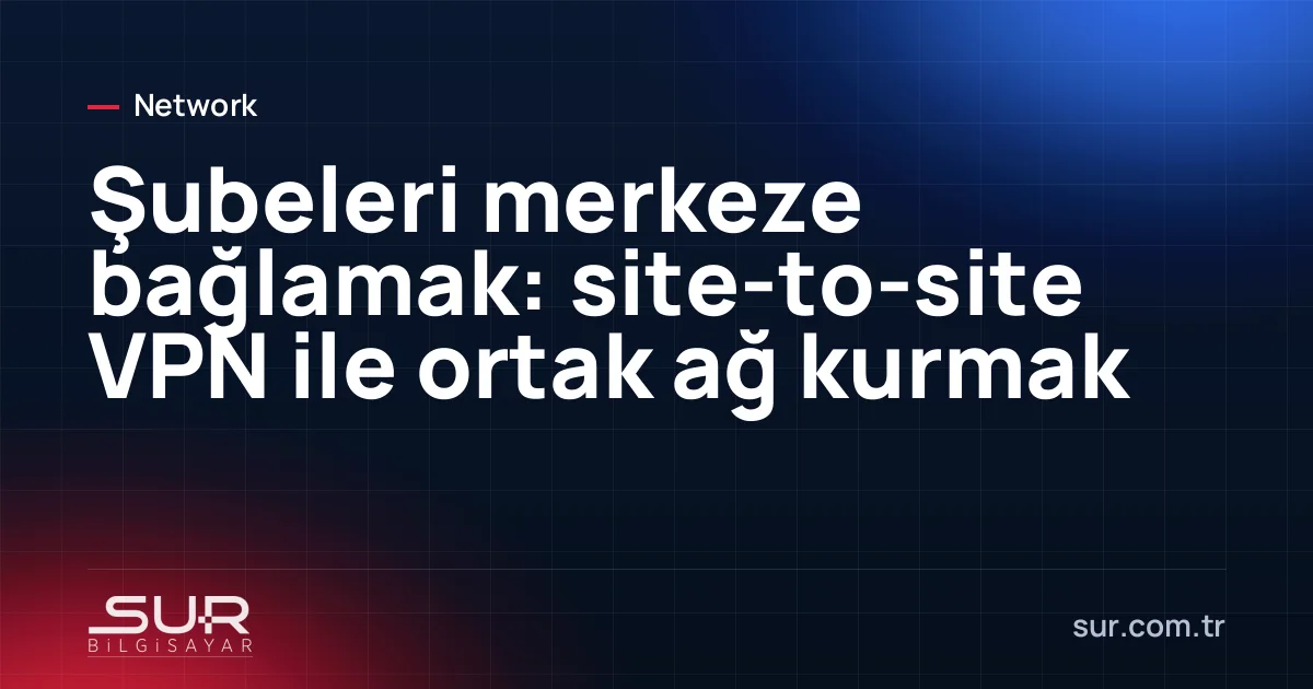 Merkez ve şube ofislerinin VPN tüneliyle bağlandığını gösteren ağ şeması
