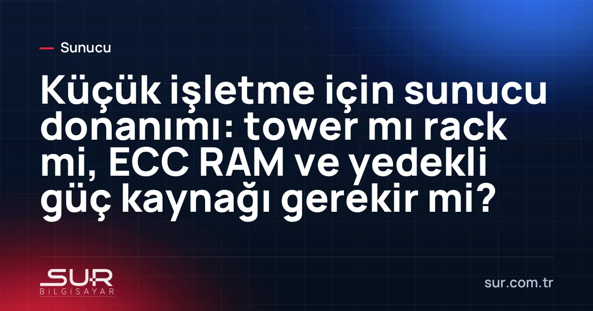Ofiste tower sunucu ve kabinde rack sunucu karşılaştırması