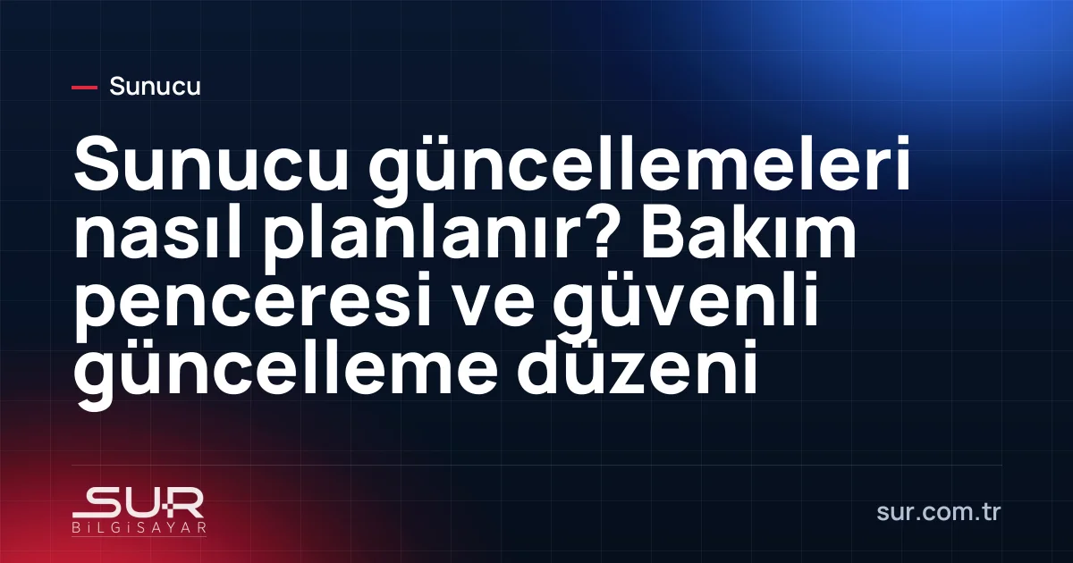 Sunucu güncelleme takvimi ve bakım penceresi planı