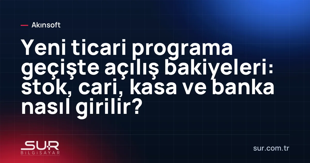Ticari programda açılış fişi ve bakiye listesi
