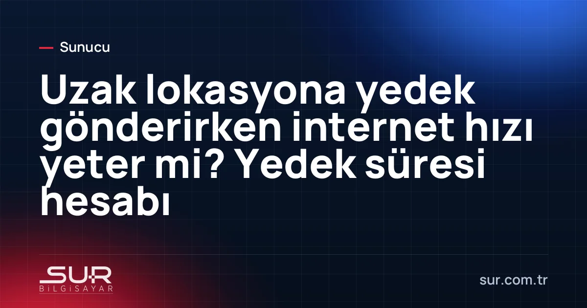 Yedek dosyasının internet üzerinden uzak sunucuya gönderimi