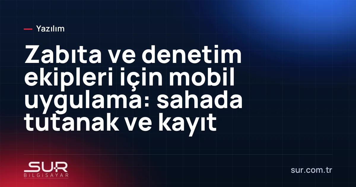 Zabıta görevlisinin tablette denetim kaydı girmesi